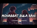 Download Lagu Mohabbat Bula Rahi Hai Lofi (Slowed + Reverb) - Ankit Tiwari,Payal Dev