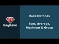 Rails Methods Sum Average Maximum Group