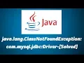 java lang ClassNotFoundException com mysql jdbc Driver- Solved