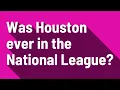 Was Houston ever in the National League