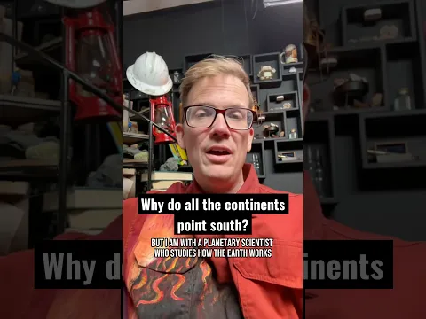 Why do all the continents point south?