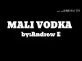 MALI VODKA lyrics by:Andrew E