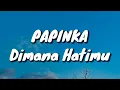 Download Lagu Papinka - Dimana Hatimu (Lirik)