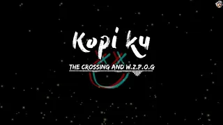 Download Kopi Ku - The Crossing and W.Z.P.O.G (LIRIK) MP3