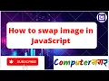 Task-2 How to Swap Image in Javascript by Manish yadav Computernagar