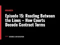 Episode 15 Reading Between the Lines - How Courts Decode Contract Terms