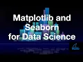 Matplotlib and Seaborn for Data Science