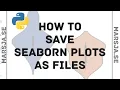 How to Save Seaborn Plots as Files PNG PDF EPS SVG TIFF - Python Data Visualization Tutorial