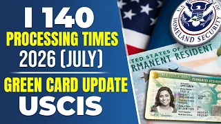 USCIS i 140 Processing Times 2026 july EB1 EB2 EB3 Green Card Update Immigration News