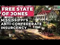 The Free State of Jones Mississippi s Anti-Confederate Insurgency In the Heart of the Civil War