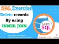 SQL Exercise - Delete Records By Using Inner Join