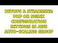 DevOps SysAdmins PHP or Nginx configuration settings in AWS Auto-Scaling group