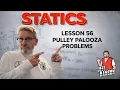 Statics Lesson 56 - Pulley Palooza Problems