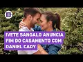 Lagu Ivete Sangalo anuncia fim do casamento com Daniel Cady após 17 anos: 'Decisão coerente'