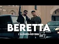 BERETTA - Slowed + Reverb | Amanraj Gill, Jaya Rohilla |[Lofi Song]
