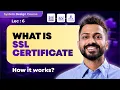 Lec-6 What are SSL Certificates How they work System Design