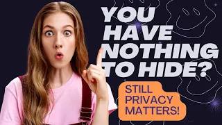 Why Privacy Matters - Even If You Have Nothing to Hide