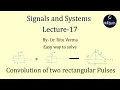 Lecture - 17 Convolution of two rectangular Pulses Signals and Systems R4Tech