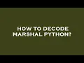 How to decode marshal python