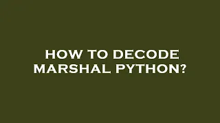 How to decode marshal python