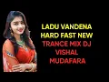 Download Lagu LADU VANDENA HARD FAST NEW TRANCE MIX DJ VISHAL MUDAFARA