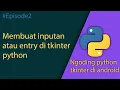 NGODING PYTHON DI ANDROID TKINTER GUI MEMBUAT INPUTAN ATAU ENTRY FORM DI TKINTER