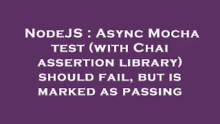 NodeJS Async Mocha test with Chai assertion library should fail but is marked as passing