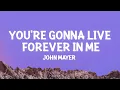 Download Lagu John Mayer - You're Gonna Live Forever In Me (Lyrics)  | [1 Hour Version]