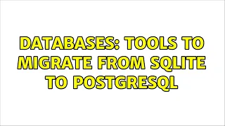 Databases Tools to migrate from SQLite to PostgreSQL 4 Solutions