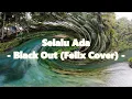 Download Lagu Blackout (Felix Cover) - Selalu Ada (Lyric)