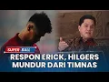Download Lagu Erick Thohir Beri Respon Mees Hilgers Nyatakan Mundur Dari Panggilan Timnas Indonesia