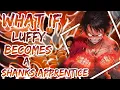 What If Luffy Becomes A Shanks Apprentice after Eating Chi Chi No Mi