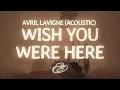 Download Lagu Avril Lavigne - Wish You Were Here (Lyrics) (Acoustic)