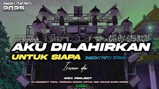 dj trap party aku dilahirkan untuk siapa bass bedes dangdut horeg