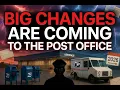 Big Changes Are Coming to The Post Office - Here is What You Need to Know