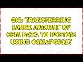 GIS Transferring large amount of OSM data to PostGIS using osm2pgsql 2 Solutions