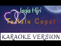 Download Lagu Isqia Hijri - Terlalu Cepat Karaoke