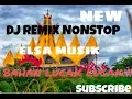 Download Lagu NEW ELSA MUSIK DJ HOUSE REMIX LAMPUNG NONSTOP - TERBARU 2019