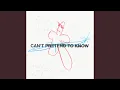 Can t Pretend To Know