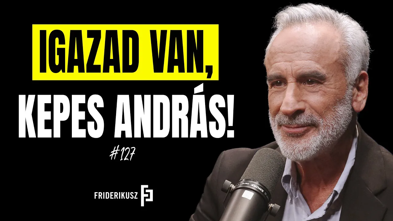 IGAZAD VAN, KEPES ANDRÁS! /// Friderikusz Podcast 127.