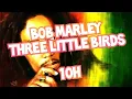 Bob Marley - Three Little Birds 10 Hours