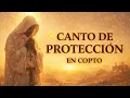 Lagu Bello Canto de Protección en Lengua Copta (Egipto Cristiano)