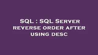 SQL SQL Server reverse order after using desc
