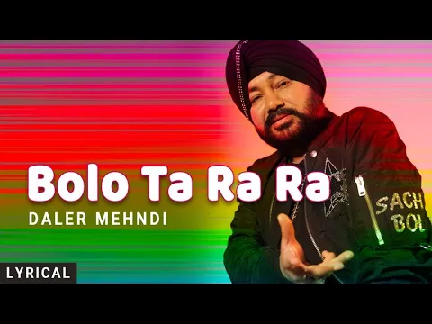 Download MP3 Bolo Ta Ra Ra (Lyrical) Daler Mehndi | Punjabi Pop Song | Superhit Punjabi Party Song