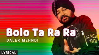 Bolo Ta Ra Ra Lyrical Daler Mehndi Punjabi Pop Song Superhit Punjabi Party Song  Bolo Ta Ra Ra Lyrical Daler Mehndi Punjabi Pop Song Superhit Punjabi Party Song