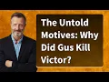The Untold Motives Why Did Gus Kill Victor