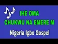 Download Lagu IHE OMA CHUKWUNA EMERE MOO. IGBO GOSPEL PRAISE