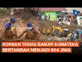 Lagu Update Korban Banjir dan Longsor Sumatera: 604 Tewas, Terbanyak Ada di Sumut