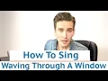 How To Sing Waving Through A Window - Dear Evan Hansen