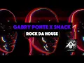 GABRY PONTE x SMACK - ROCK DA HOUSE